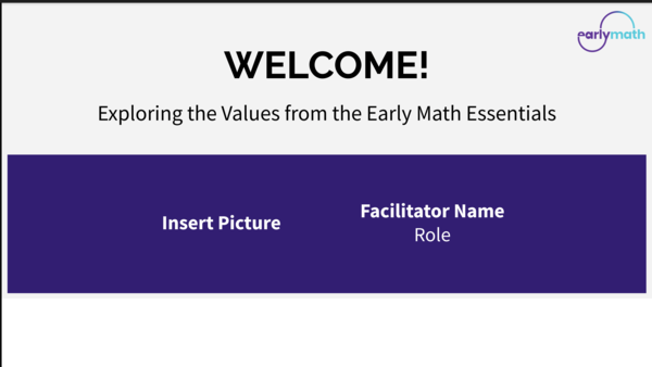 Welcome
Exploring the Values from the Early Math Essentials